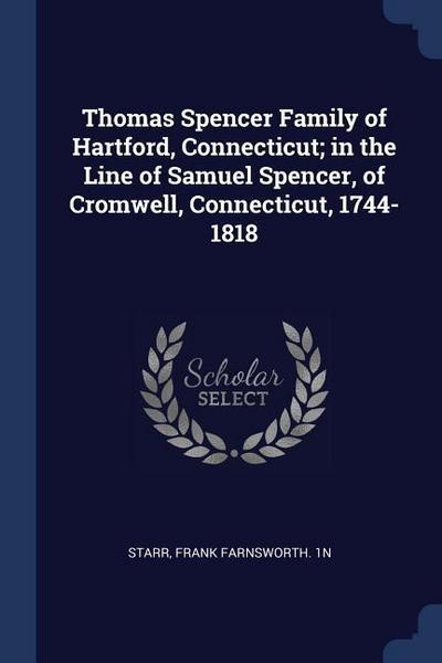 Thomas Spencer Family of Hartford, Connecticut; in the Line of Samuel Spencer, of Cromwell, Connecticut, 1744-1818