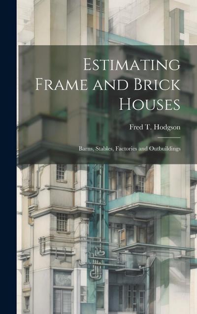 Estimating Frame and Brick Houses: Barns, Stables, Factories and Outbuildings