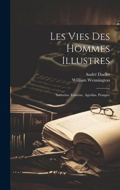 Les Vies Des Hommes Illustres: Sertorius. Eumène. Agésilas. Pompée