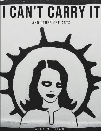 I Can’t Carry It (and other one acts)