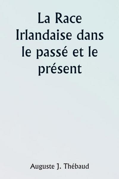 The Irish Race in the  Past and the Present