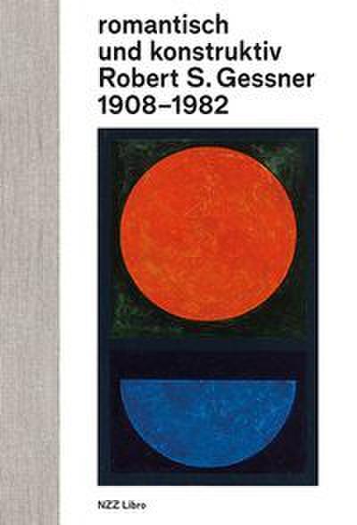 romantisch und konstruktiv: Robert S. Gessner 1908-1982