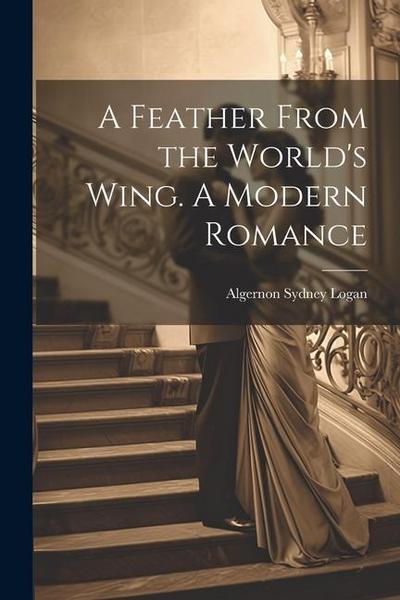 A Feather From the World’s Wing. A Modern Romance