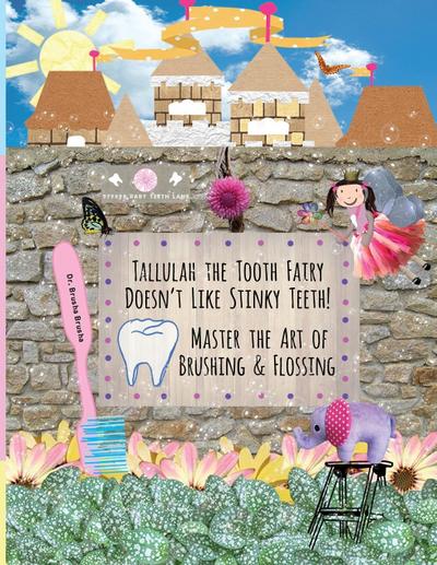 Tallulah the Tooth Fairy Doesn’t Like Stinky Teeth!  Master the Art of Brushing & Flossing