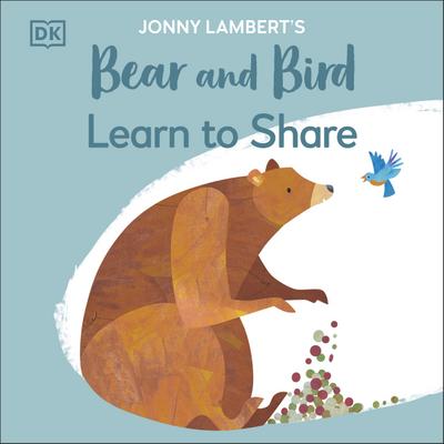 Jonny Lambert’s Bear and Bird: Learn to Share