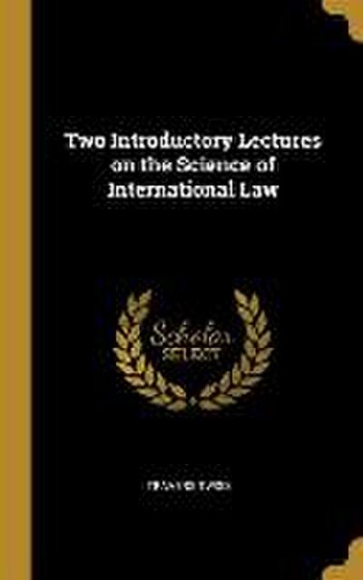 Two Introductory Lectures on the Science of International Law