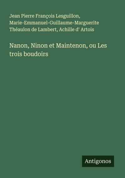 Nanon, Ninon et Maintenon, ou Les trois boudoirs