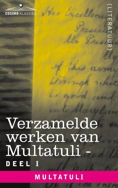Verzamelde Werken Van Multatuli (in 10 Delen) - Deel I - Max Havelaar of de Koffieveilingen Der Nederlandsche Handelmaatschappy En Studien Over Multat