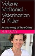 Valerie McDaniel : Veterinarian & Killer An Anthology of True Crime