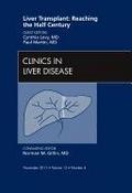 Liver Transplant: Reaching the Half Century, an Issue of Clinics in Liver Disease