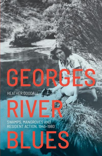 Georges River Blues: Swamps, Mangroves and Resident Action, 1945-1980