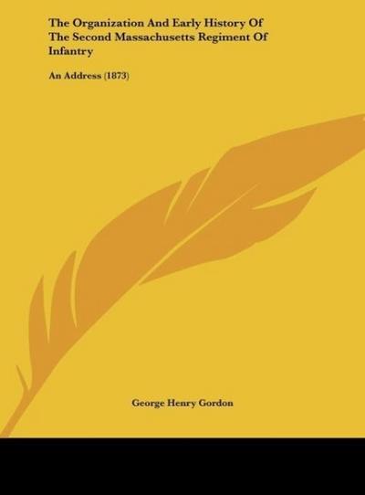 The Organization And Early History Of The Second Massachusetts Regiment Of Infantry