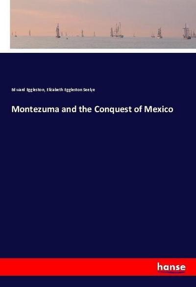 Montezuma and the Conquest of Mexico