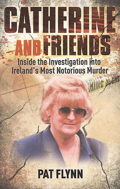 Catherine and Friends: Inside the Investigation Into Ireland’s Most Notorious Murder