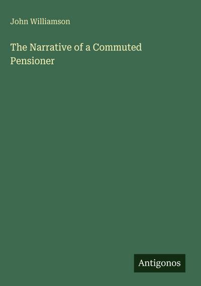 The Narrative of a Commuted Pensioner