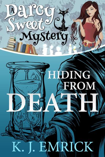 Hiding From Death (A Darcy Sweet Cozy Mystery, #6)