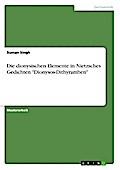Die dionysischen Elemente in Nietzsches Gedichten 
