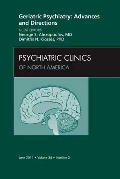 Geriatric Psychiatry: Advances and Directions, an Issue of Psychiatric Clinics