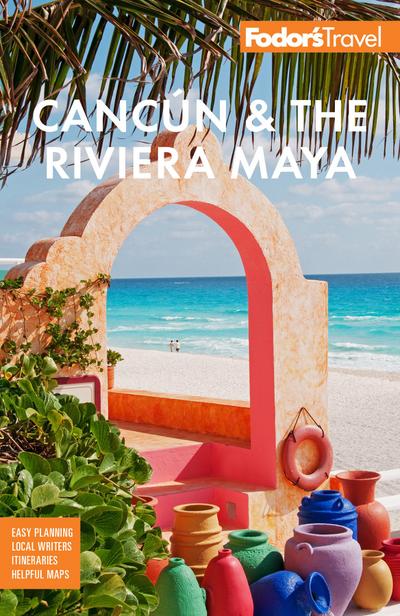 Fodor’s Cancún & the Riviera Maya