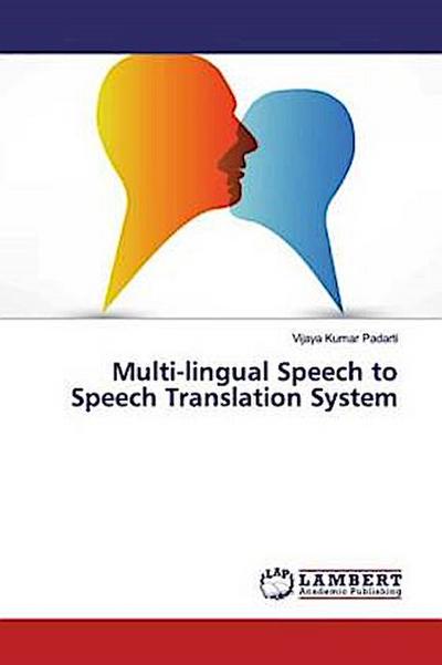 Multi-lingual Speech to Speech Translation System