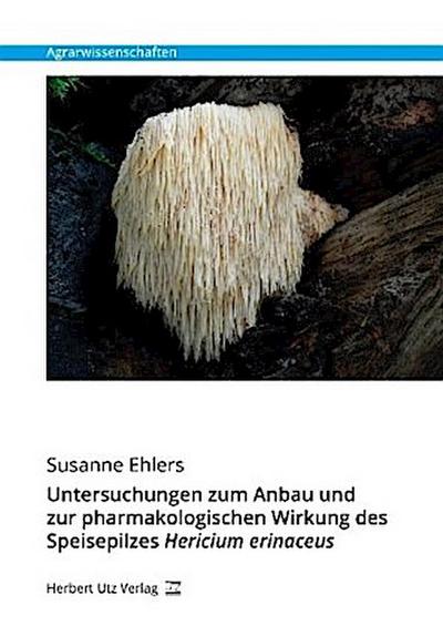 Untersuchungen zum Anbau und zur pharmakologischen Wirkung des Speisepilzes Hericium erinaceus