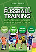 300 Übungen für ein neues Fußballtraining