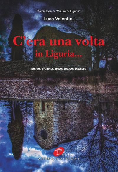 C’era una volta in Liguria... Antiche credenze di una regione fiabesca