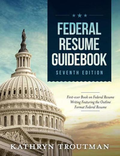 Troutman, K: Federal Resume Guidebook, 7th Ed