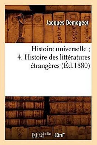 Histoire Universelle 4. Histoire Des Littératures Étrangères (Éd.1880)