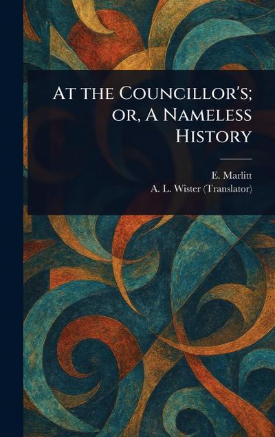 At the Councillor’s; or, A Nameless History