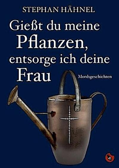 Gießt du meine Pflanzen, entsorg ich deine Frau