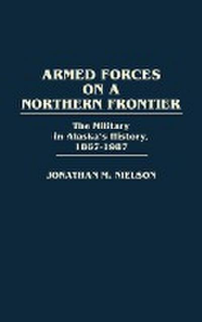 Armed Forces on a Northern Frontier - Jonathan M. Nielson