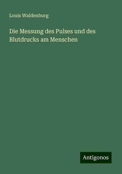 Waldenburg, L: Messung des Pulses und des Blutdrucks am Mens