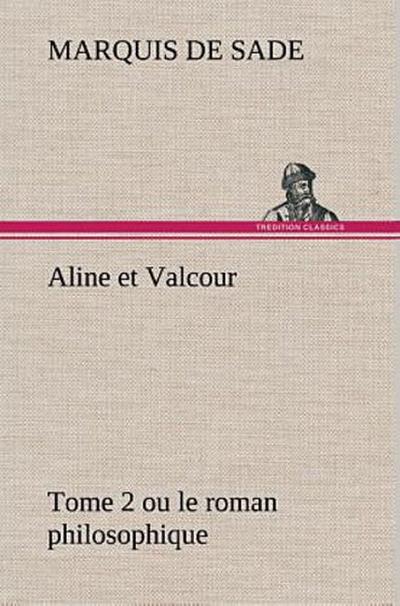 Aline et Valcour, tome 2 ou le roman philosophique