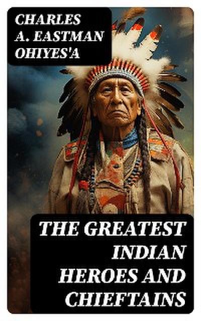 The Greatest Indian Heroes and Chieftains