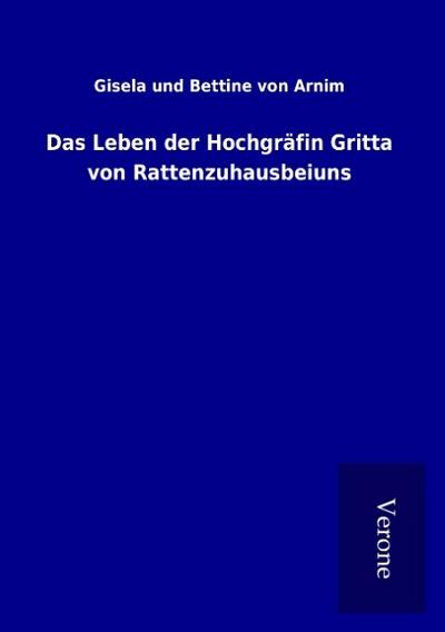Das Leben der Hochgräfin Gritta von Rattenzuhausbeiuns