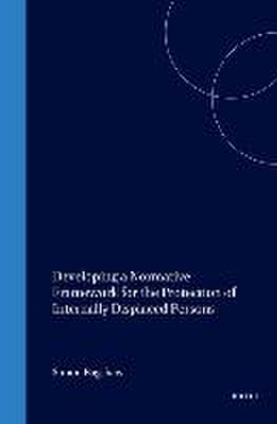 Developing a Normative Framework for the Protection of Internally Displaced Persons