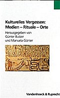 Kulturelles Vergessen: Medien, Rituale, Orte