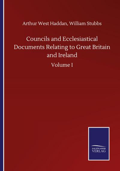 Councils and Ecclesiastical Documents Relating to Great Britain and Ireland