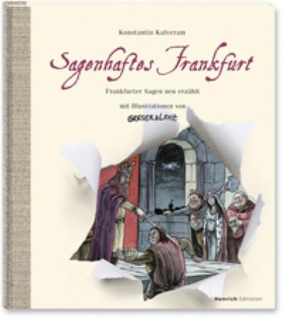 Sagenhaftes Frankfurt. Frankfurter Sagen neu erzählt mit Illustrationen von Greser & Lenz