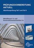 Prüfungsvorbereitung aktuell - Metallbauer/-in und Konstruktionsmechaniker/-in