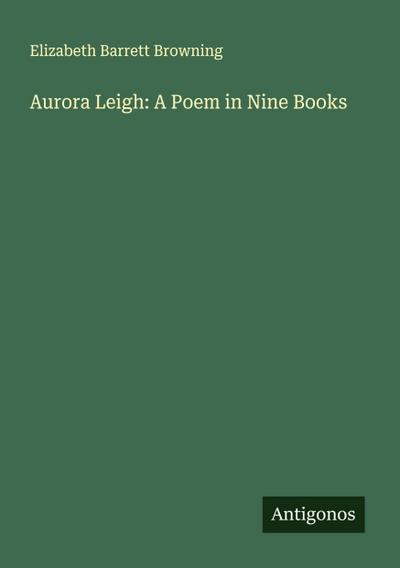 Aurora Leigh: A Poem in Nine Books