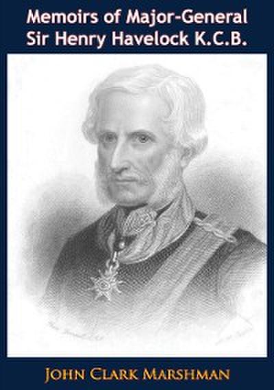 Memoirs of Major-General Sir Henry Havelock K.C.B.