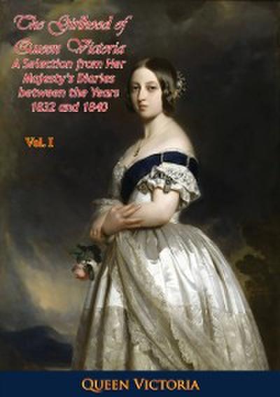 Girlhood of Queen Victoria: A Selection from Her Majesty’s Diaries between the Years 1832 and 1840. Volume 1