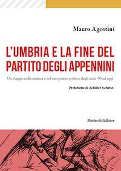 L’ Umbria e la fine del Partito degli Appennini. Un viaggio nella sinistra e nel suo potere politico dagli anni ’90 ad oggi