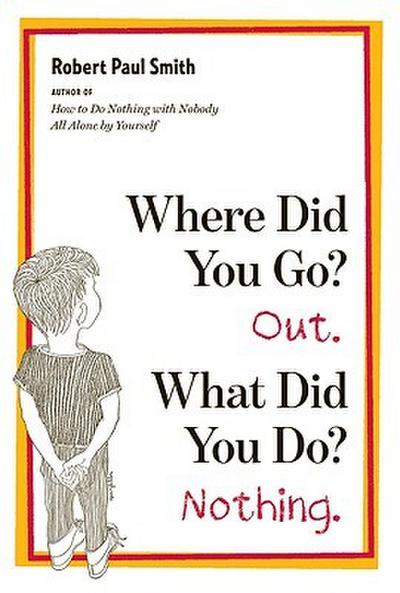 Where Did You Go? Out. What Did You Do? Nothing.