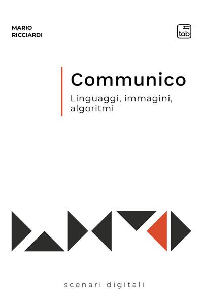 Ricciardi, M: Communico. Linguaggi, immagini, algoritmi