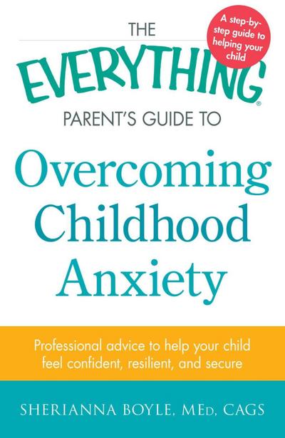 The Everything Parent’s Guide to Overcoming Childhood Anxiety
