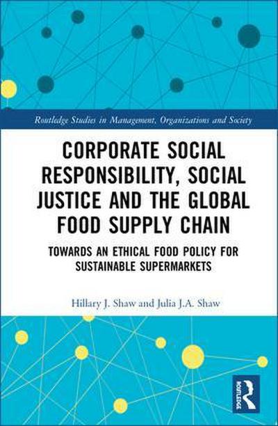 Corporate Social Responsibility, Social Justice and the Global Food Supply Chain