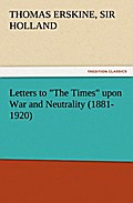 Letters to "The Times" upon War and Neutrality (1881-1920)